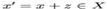 \(x' = x + z \in X\)
